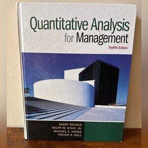 Quantitative Analysis for Management (12th Edition) - Render, Stair, Hanna, Hale